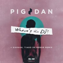 Pig&Dan - Where’s The DJ (You Plus One)