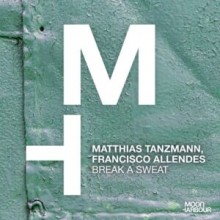Matthias Tanzmann, Francisco Allendes - Break a Sweat (Moon Harbour)
